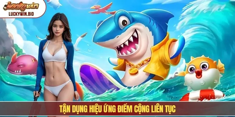 Tận dụng hiệu ứng điểm cộng liên tục